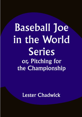 Baseball Joe in the World Series; or, Pitching for the Championship(Paperback, Lester Chadwick)