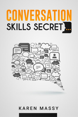 Conversation Skills Secret  - Analyzing People, Handling Small Talk with Confidence, Overcoming Social Anxiety, and Highly Effective Communication for Introverts (2022 Guide for Beginners)(English, Paperback, Karen Massy)