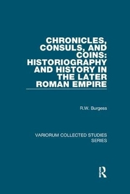 Chronicles, Consuls, and Coins: Historiography and History in the Later Roman Empire(English, Paperback, Burgess R.W.)