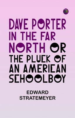 Dave Porter in the Far North or The Pluck of an American Schoolboy(Paperback, Edward Stratemeyer)