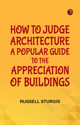 How to judge architecture a popular guide to the appreciation of buildings(Paperback, Russell Sturgis)