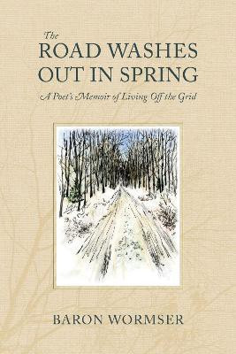 The Road Washes Out in Spring - A Poet's Memoir of Living Off the Grid(English, Paperback, Wormser Baron)