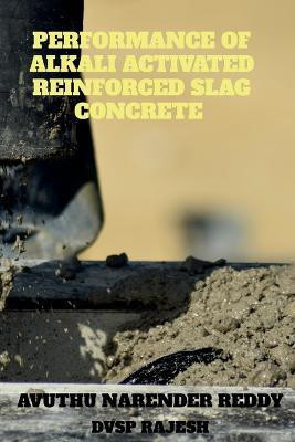 Performance of Alkali Activated Reinforced Slag Concrete(English, Paperback, Narender Avuthu)
