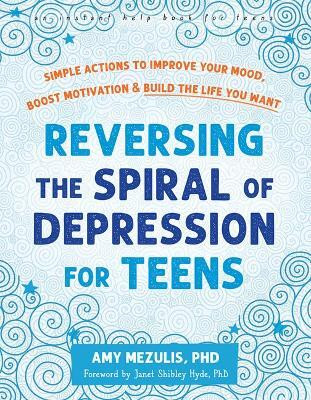 Reversing the Spiral of Depression for Teens(English, Paperback, Mezulis Amy)