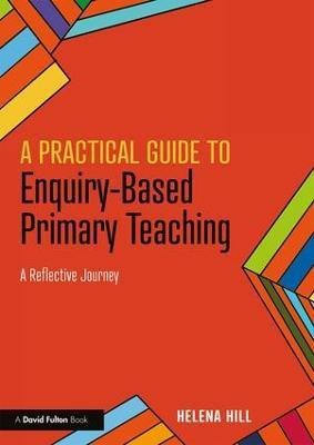 A Practical Guide to Enquiry-Based Primary Teaching(English, Paperback, Hill Helena)