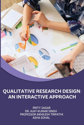QUALITATIVE RESEARCH DESIGN: AN INTERACTIVE APPROACH(Paperback, PRITY SAGAR ,DR. AJAY KUMAR SINGH, PROFESSOR AKHILESH TRIPATHI, ASHA SOHAL)