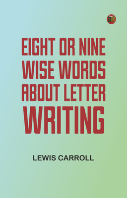 Eight or Nine Wise Words about Letter-Writing(Paperback, Lewis Carroll)