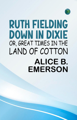 Ruth Fielding Down in Dixie; Or, Great Times in the Land of Cotton(Paperback, Alice B. Emerson)