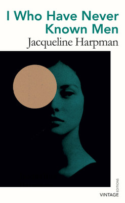 I Who Have Never Known Men(English, Paperback, Harpman Jacqueline)