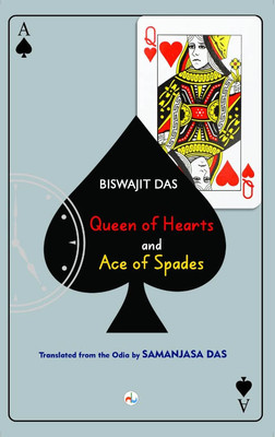 Queen of Hearts and Ace of Spades(Paperback, Biswajit Das, Translation from Odia to English- Samanjasa Das)