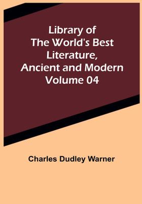 Library of the World's Best Literature, Ancient and Modern Volume 04(Paperback, Charles Dudley Warner)
