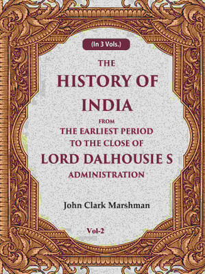 The History of India From the Earliest Period to the Close of Lord Dalhousie s Administration 2nd(Paperback, John Clark Marshman)