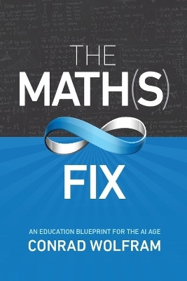 Math(s) Fix, The: An Education Blueprint of the AI Age(English, Hardcover, Wolfram Conrad)