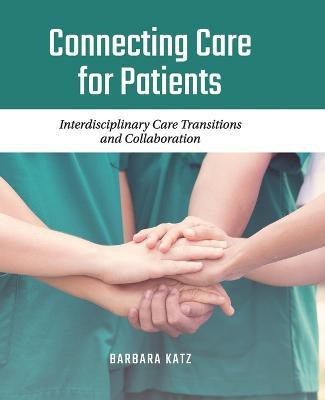 Connecting Care for Patients: Interdisciplinary Care Transitions and Collaboration(English, Paperback, Katz Barbara)