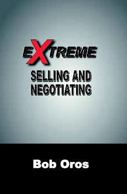 Extreme Selling and Negotiating(English, Hardcover, Oros Bob)