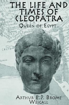 The Life and Times Of Cleopatra(English, Paperback, Weigall Arthur E. P. Brome)