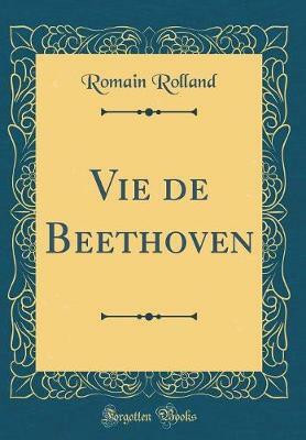Vie de Beethoven (Classic Reprint)(French, Hardcover, Rolland Romain)
