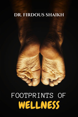 Footprints of Wellness  - One Step Ahead: Managing Diabetic Foot Health(English, Hardcover, Dr. Firdous Shaikh)