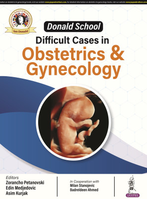 Donald School Difficult Cases in Obstetrics & Gynecology - Donald School Difficult Cases in Obstetrics & Gynecology 1st Edition(Paperback, ZORANCHO PETANOVSKI, EDIN MEDJEDOVIC, ASIM KURJAK) Donald School Difficult Cases in Obstetrics & Gynecology - Donald School Difficult Cases in Obstetrics & Gynecology 1st Edition(Paperback, ZORANCHO PETANOVSKI, EDIN MEDJEDOVIC, ASIM KURJAK)