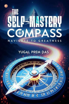 The Self-Mastery Compass : Navigate To Greatness(Paperback, Yugal Prem Das)