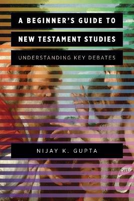 A Beginner's Guide to New Testament Studies(English, Paperback, Gupta Nijay K.)