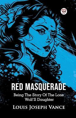 Red Masquerade Being The Story Of The Lone Wolf's Daughter(English, Paperback, Vance Louis Joseph)