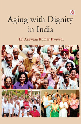 Aging with Dignity in India(Hardcover, Dr. Ashwani k. Dwivedi)