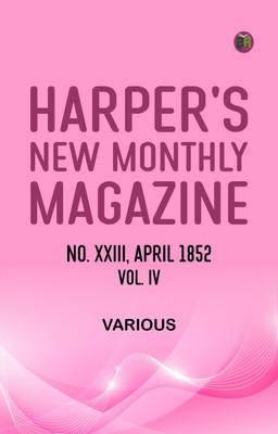 Harper's New Monthly Magazine, No. XXIII.--April, 1852.--Vol. IV(Paperback, Various)