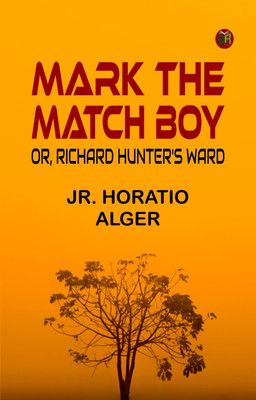 Mark the Match Boy; or, Richard Hunter's Ward(Paperback, Jr. Horatio Alger)