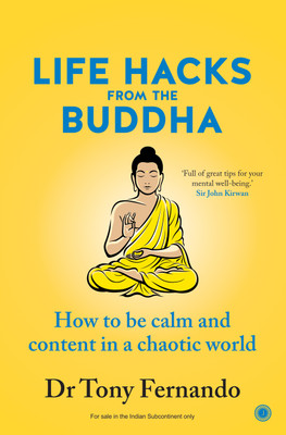 Life Hacks from the Buddha: How to be calm and content in a chaotic world(Paperback, Dr Tony Fernando)