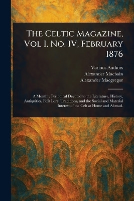 The Celtic Magazine, Vol I, No. IV, February 1876(English, Paperback, Various Alexander)