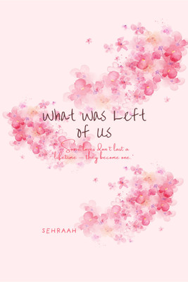 what was left of us  - “Some loves don’t last a lifetime — they become one.”(Hardcover, Sehraah)