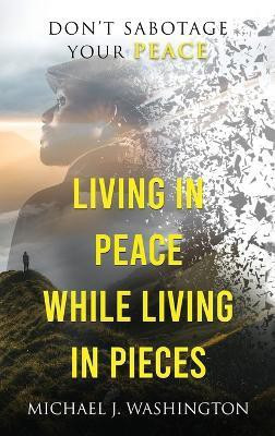 Living In Peace While Living In Pieces(English, Hardcover, Washington Michael J)