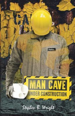 Man Cave Under Construction(English, Paperback, Wright Stephen B)