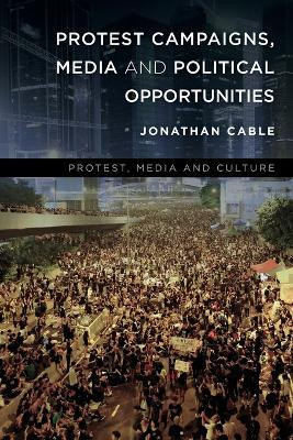 Protest Campaigns, Media and Political Opportunities(English, Paperback, Cable Jonathan)