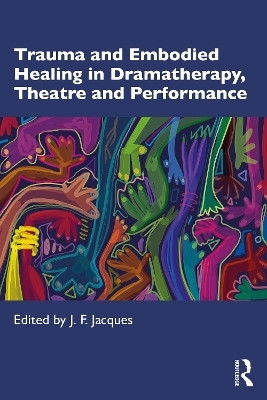Trauma and Embodied Healing in Dramatherapy, Theatre and Performance(English, Paperback, unknown)