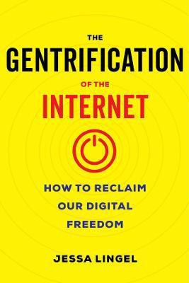 The Gentrification of the Internet(English, Hardcover, Lingel Jessa)