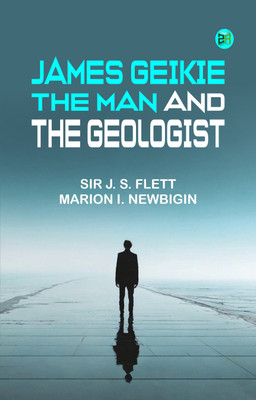 James Geikie, the Man and the Geologist(Paperback, Sir J. S. Flett, Marion I. Newbigin)