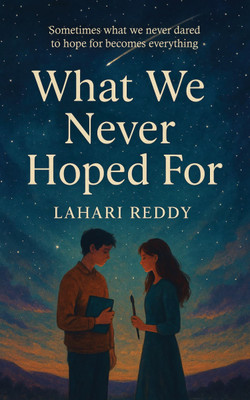 What We Never Hoped For: Sometimes What We Never Dared to Hope For Becomes Everything(Paperback, Lahari Reddy)