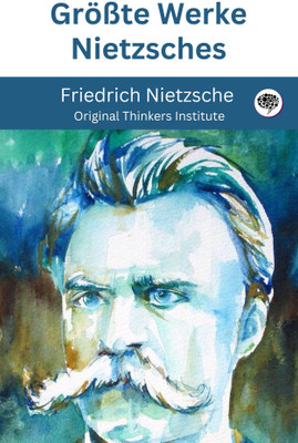 Größte Werke Nietzsches(Paperback, Friedrich Nietzsche, Original Thinkers Institute)