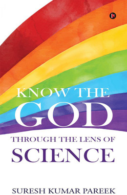 Know the God Through the Lens of Science(English, Paperback, Suresh Kumar Pareek)