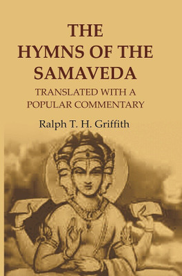 The Hymns of the Samaveda: Translated with a Popular Commentary(Paperback, Translator: Ralph T. H. Griffith)