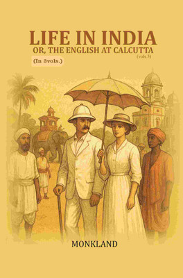 Life in India: Or, The English at Calcutta 3rd [Hardcover](Hardcover, Monkland)