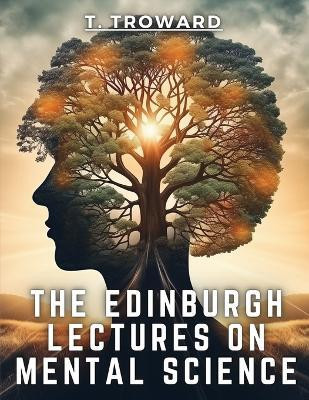 The Edinburgh Lectures on Mental Science(English, Paperback, T Troward)