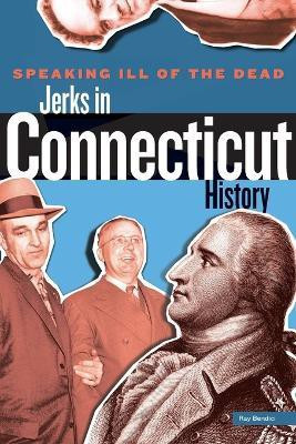 Speaking Ill of the Dead: Jerks in Connecticut History(English, Paperback, Bendici Ray)