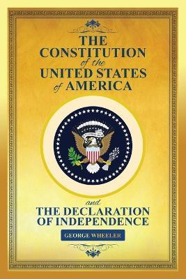The Constitution of the United States of America & The Declaration of Independence (the constitution of the united states book)(English, Paperback, Wheeler George)