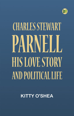 Charles Stewart Parnell: His Love Story and Political Life(Paperback, Kitty O'Shea)