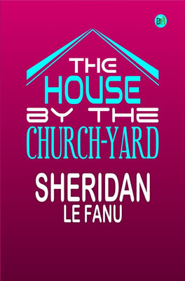 The House by the Church-Yard(Paperback, Sheridan Le Fanu)