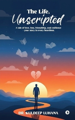 The Life, Unscripted(English, Paperback, Dr. Kuldeep Luhana)