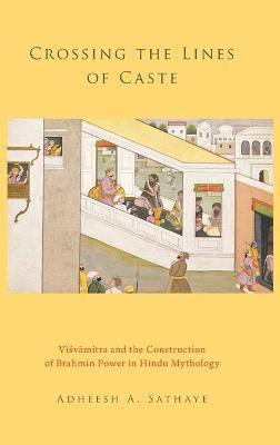 Crossing the Lines of Caste(English, Hardcover, Sathaye Adheesh A.)
